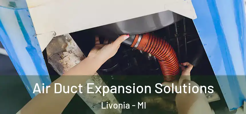 Air Duct Expansion Solutions Livonia - MI