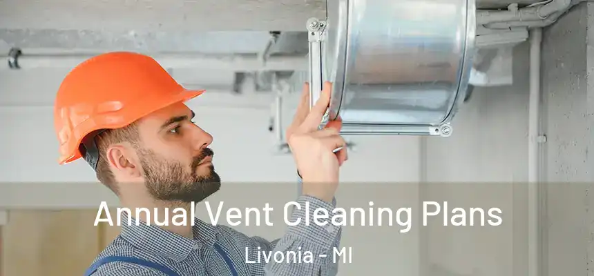 Annual Vent Cleaning Plans Livonia - MI