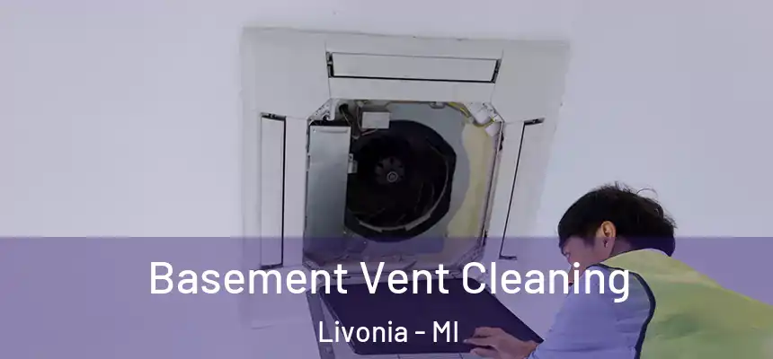 Basement Vent Cleaning Livonia - MI