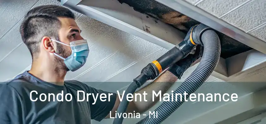 Condo Dryer Vent Maintenance Livonia - MI