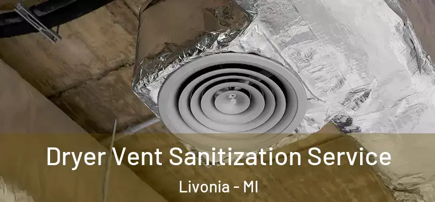  Dryer Vent Sanitization Service Livonia - MI