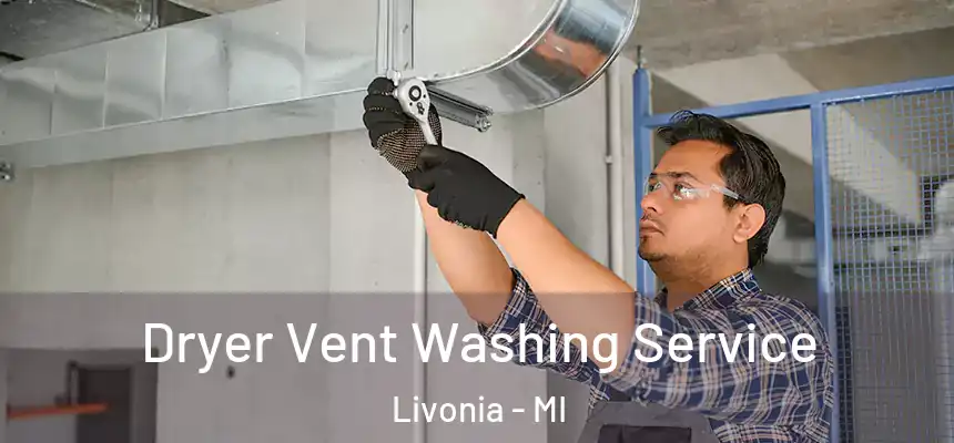 Dryer Vent Washing Service Livonia - MI