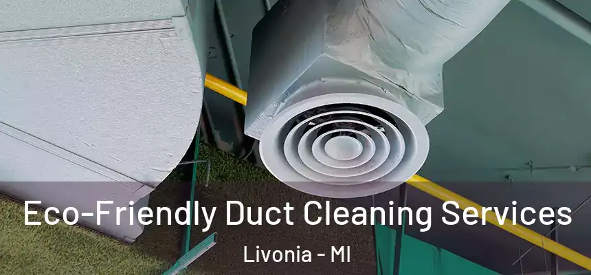 Eco-Friendly Duct Cleaning Services Livonia - MI