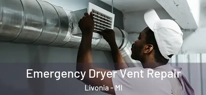 Emergency Dryer Vent Repair Livonia - MI