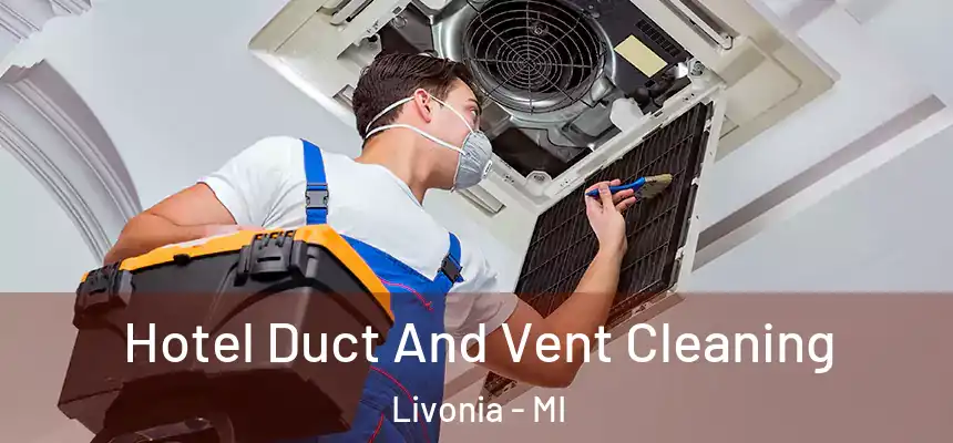 Hotel Duct And Vent Cleaning Livonia - MI