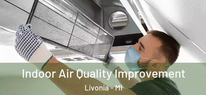 Indoor Air Quality Improvement Livonia - MI