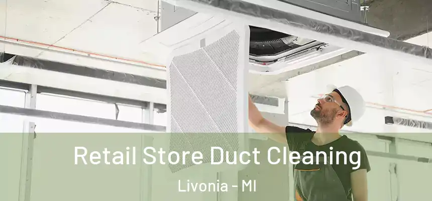 Retail Store Duct Cleaning Livonia - MI