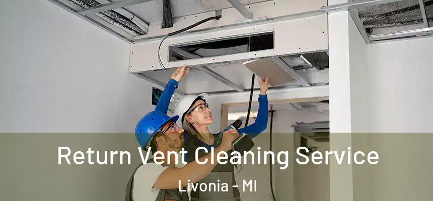  Return Vent Cleaning Service Livonia - MI