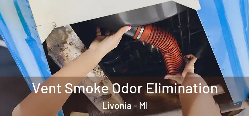 Vent Smoke Odor Elimination Livonia - MI