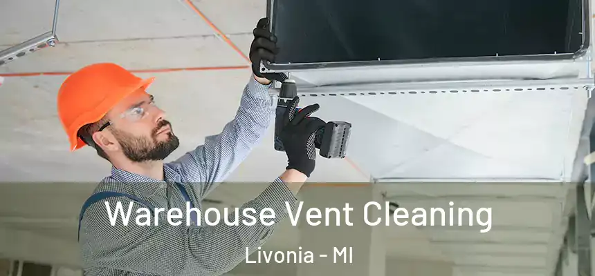 Warehouse Vent Cleaning Livonia - MI